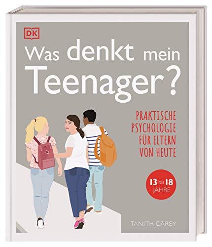 Was denkt mein Teenager?: Praktische Psychologie für Eltern von heute, 13 bis 18 Jahre