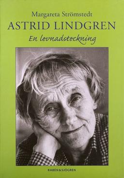 Astrid Lindgren : en levnadsteckning (Astrid Lindgren 100 år)