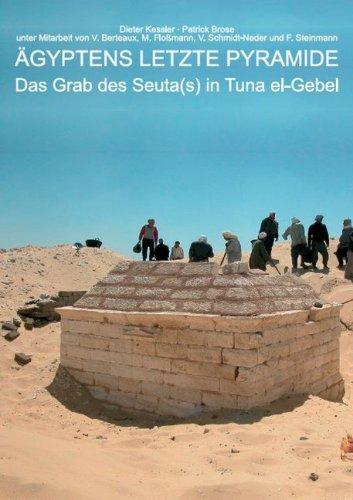 Ägyptens letzte  Pyramide: Das Grab des Seuta(s) in Tuna el-Gebel