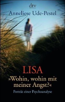 Lisa - "Wohin, wohin mit meiner Angst?". Poträt einer Psychotherapie