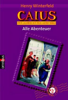 Caius, der Lausbub aus dem alten Rom. Alle Abenteuer. (Caius ist ein Dummkopf / Caius geht ein Licht auf / Caius in der Klemme)