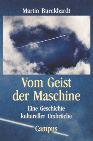 Vom Geist der Maschine: Eine Geschichte kultureller Umbrüche