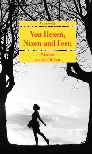 Von Hexen, Nixen und Feen: Märchen aus allen Welten