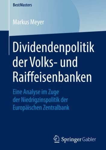 Dividendenpolitik der Volks- und Raiffeisenbanken: Eine Analyse im Zuge der Niedrigzinspolitik der Europäischen Zentralbank (BestMasters)