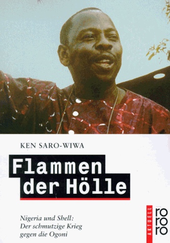 Flammen der Hölle. Nigeria und Shell: Der schmutzige Krieg gegen die Ogoni.