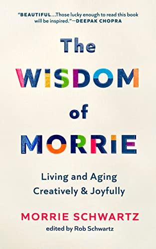 The Wisdom of Morrie: Living and Aging Creatively and Joyfully