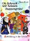 Oh Schreck - wir heissen Suppengrün Ein seltsamer Familienname, na und?: Mobbing, Quälereien, Ausgrenzung in der Schule