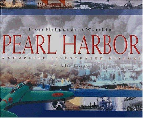 Pearl Harbor: From Fishponds to Warships: A Complete Illustrated History