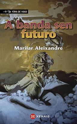 A banda sen futuro (INFANTIL E XUVENIL - FÓRA DE XOGO, Band 40)