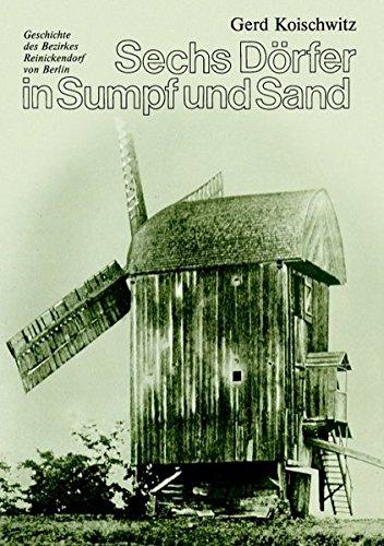 Sechs Dörfer in Sumpf und Sand: Geschichte des Bezirkes Reinickendorf von Berlin