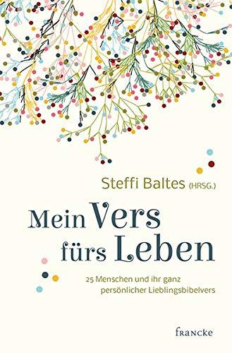 Mein Vers fürs Leben: 25 Menschen und ihr ganz persönlicher Lieblingsbibelvers