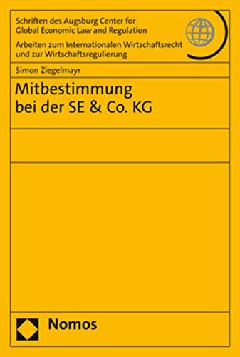 Mitbestimmung bei der SE & Co. KG (Schriften des Augsburg Center for Global Economic Law and Regulation - Arbeiten zum Internationalen Wirtschaftsrecht und zur Wirtschaftsregulierung)