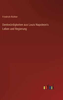 Denkwürdigkeiten aus Louis Napoleon's Leben und Regierung