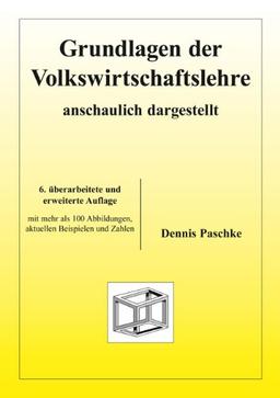 Grundlagen der Volkswirtschaftslehre - anschaulich dargestellt