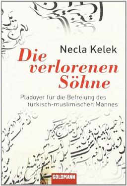 Die verlorenen Söhne: Plädoyer für die Befreiung des türkisch-muslimischen Mannes