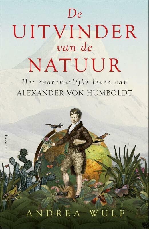 De uitvinder van de natuur: het avontuurlijke leven van Alexander von Humboldt