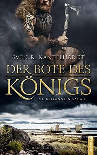 Der Bote des Königs.: Britannien-Saga I. Historischer Roman