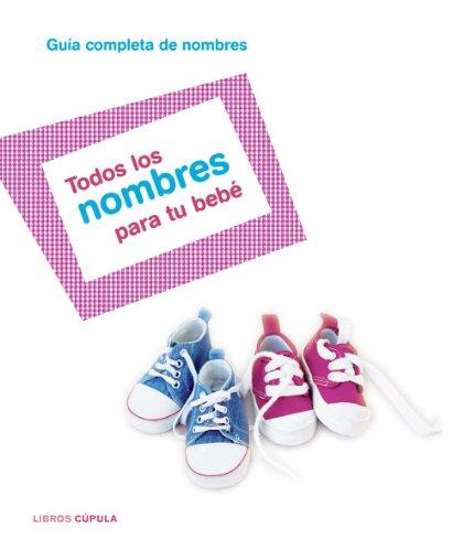 Todos los nombres para tu bebé : guía completa de nombres (Padres e hijos)