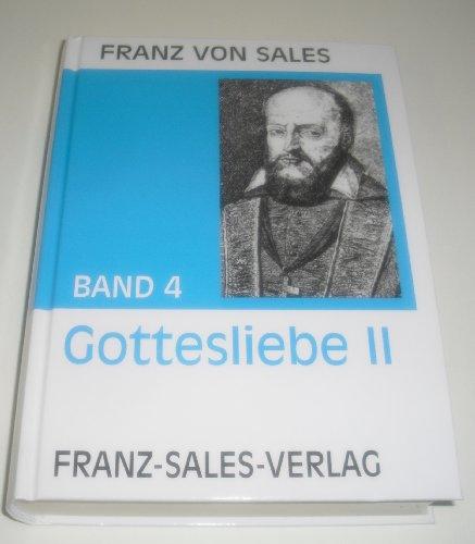 Deutsche Ausgabe der Werke des heiligen Franz von Sales: Werke des Heiligen Franz von Sales, 12 Bde., Bd.4, Abhandlung über die Gottesliebe