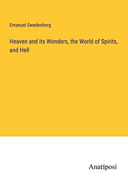 Heaven and its Wonders, the World of Spirits, and Hell