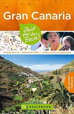 Reiseführer Gran Canaria: Zeit für das Beste. Highlights, Geheimtipps und Wohlfühladressen auf den Kanarischen Inseln. Ein Gran Canaria-Reiseführer mit Sehenswürdigkeiten, Las Palmas und Faltkarte