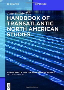 Handbook of Transatlantic North American Studies (Handbooks of English and American Studies, Band 3)