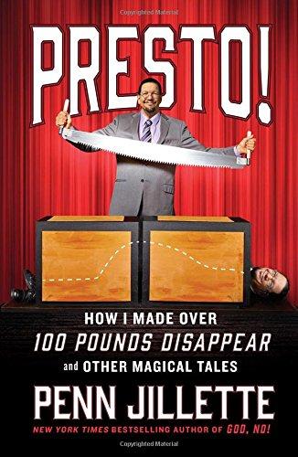 Presto!: How I Made Over 100 Pounds Disappear and Other Magical Tales