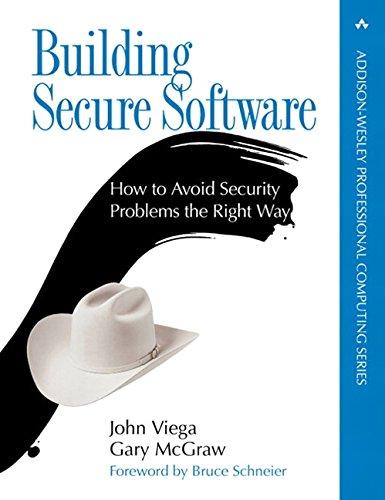 Building Secure Software: How to Avoid Security Problems the Right Way (Addison-Wesley Professional Computing)