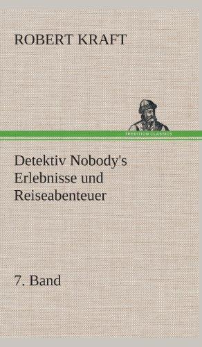 Detektiv Nobody's Erlebnisse und Reiseabenteuer: 7. Band