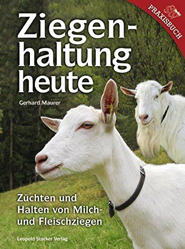 Ziegenhaltung heute: Züchten und Halten von Milch- und Fleischziegen