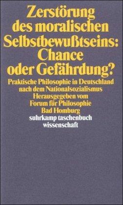 Zerstörung des moralischen Selbstbewußtseins: Chance oder Gefährdung?: Praktische Philosophie in Deutschland nach dem Nationalsozialismus (suhrkamp taschenbuch wissenschaft)