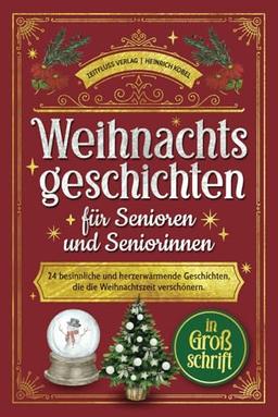 Weihnachtsgeschichten für Senioren und Seniorinnen: 24 besinnliche und herzerwärmende Geschichten, die die Weihnachtszeit verschönern. In Großschrift