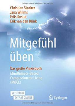 Mitgefühl üben: Das große Praxisbuch Mindfulness-Based Compassionate Living (MBCL)