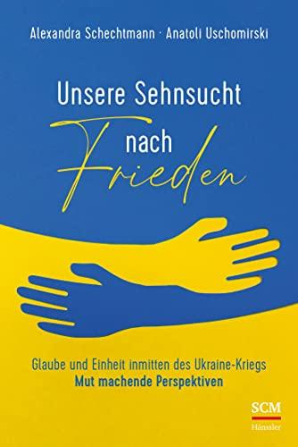 Unsere Sehnsucht nach Frieden: Glaube und Einheit inmitten des Ukraine-Kriegs - Mut machende Perspektiven