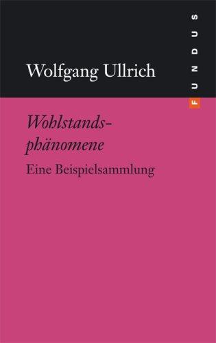 Wohlstandsphänomene. Eine Beispielsammlung. FUNDUS Bd. 182