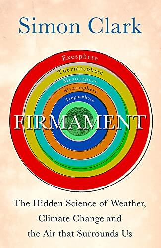 Firmament: The Hidden Science of Weather, Climate Change and the Air That Surrounds Us