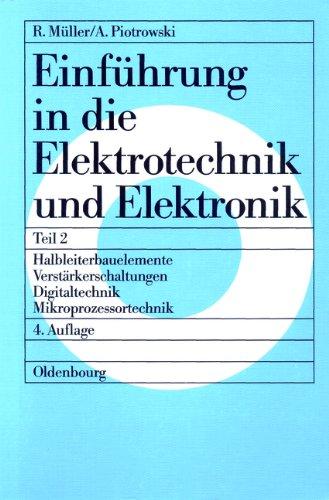 Einführung in die Elektrotechnik und Elektronik, Tl.2, Halbleiterbauelemente, Verstärkerschaltungen, Digitaltechnik, Mikroprozessortechnik