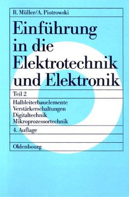 Einführung in die Elektrotechnik und Elektronik, Tl.2, Halbleiterbauelemente, Verstärkerschaltungen, Digitaltechnik, Mikroprozessortechnik