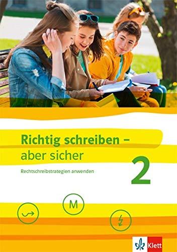 Richtig schreiben - aber sicher 2: Rechtschreibstrategien nutzen und anwenden. Schülerarbeitsheft mit Lösungen Klassen 5-7