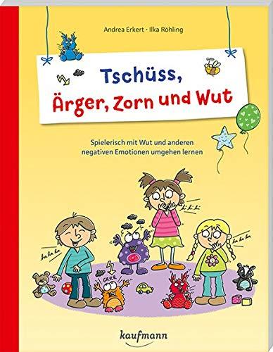 Tschüss, Ärger, Zorn und Wut: Spielerisch mit Wut und anderen negativen Emotionen umgehen lernen (PraxisIdeen für Kindergarten und Kita)