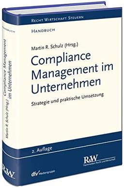 Compliance Management im Unternehmen: Erfolgsfaktoren und praktische Umsetzung (Recht Wirtschaft Steuern - Handbuch)