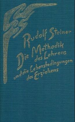 Die Methodik des Lehrens und die Lebensbedingungen des Erziehens