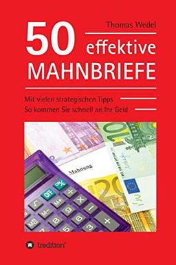 50 effektive Mahnbriefe: Mit vielen strategischen Tipps. So kommen Sie schnell an Ihr Geld