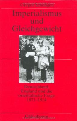 Imperialismus und Gleichgewicht: Deutschland, England und die orientalische Frage 1871-1914