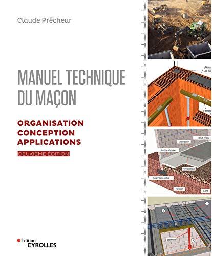 Manuel technique du maçon. Organisation, conception, applications