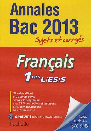 Français 1res L, ES, S : annales bac 2013 : sujets et corrigés