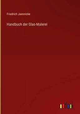 Handbuch der Glas-Malerei