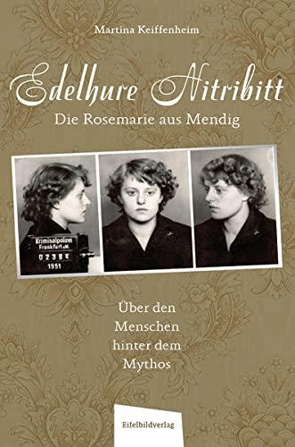 Edelhure Nitribitt – Die Rosemarie aus Mendig: Über den Menschen hinter dem Mythos