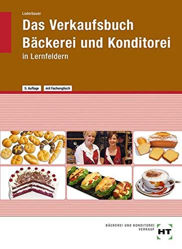 Das Verkaufsbuch Bäckerei und Konditorei: in Lernfeldern