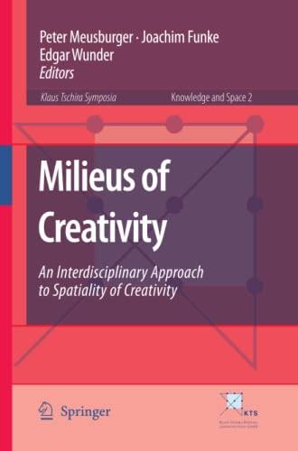 Milieus of Creativity: An Interdisciplinary Approach to Spatiality of Creativity (Knowledge and Space, Band 2)